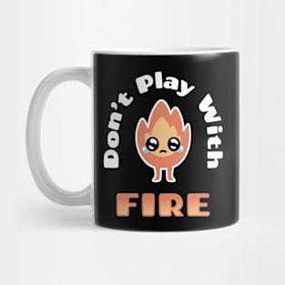 Don't Play With Fire Mug